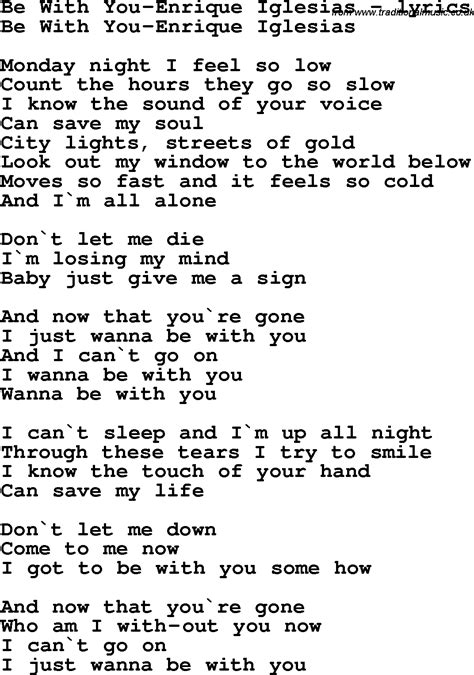 Be with you lyrics - [Verse 2] When I'm feeling down You're there to pick me up And help me to carry on Aww, little things mean a lot When you need a shoulder to cry on I'm there to ease the pain And chase away the ... 